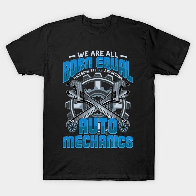 We are born equal Auto Mechanic Gift T-Shirt by aneisha